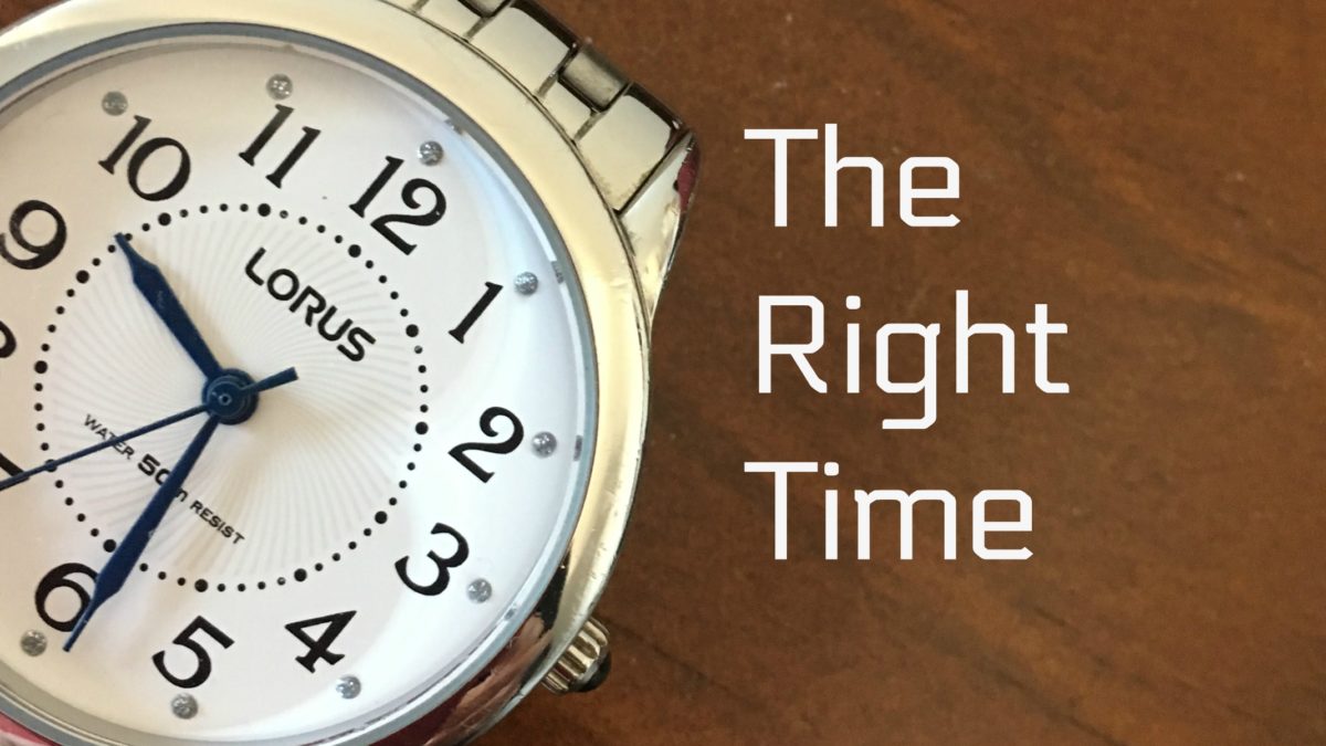 Are your leaving things to The Right Time